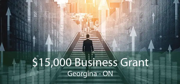 $15,000 Business Grant Georgina - ON